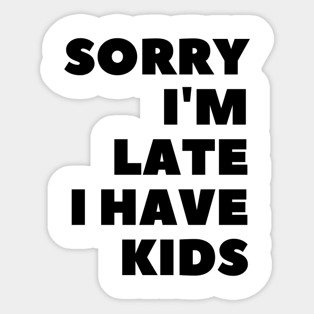 Sorry I'm Late I Have Kids Sticker by 30.Dec